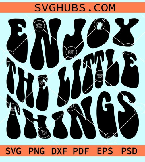 Enjoy the little things wavy letters svg