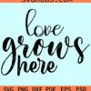 Love grows here svg