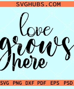 Love grows here svg