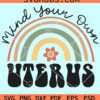 Mind your own uterus rainbow svg