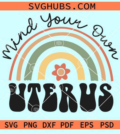 Mind your own uterus rainbow svg