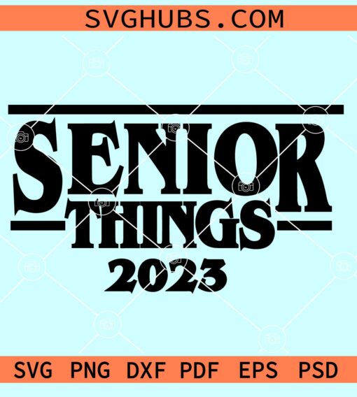 Senior things 2023 svg, senior 2023 svg, senior things svg, graduation 2023 svg