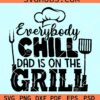 Everybody Chill Dad Is on the Grill Svg