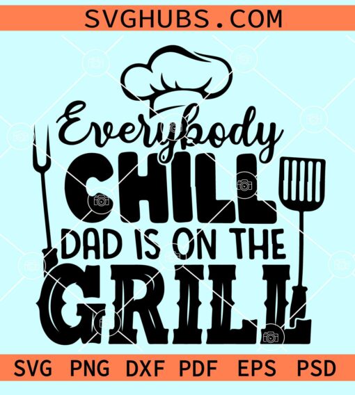 Everybody Chill Dad Is on the Grill Svg