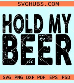 Hold my beer grunge svg