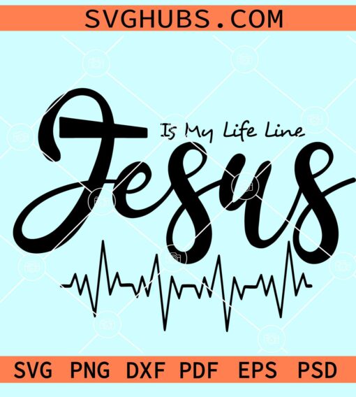 Jesus is my life line SVG, Jesus SVG Cut file, Jesus EKg svg