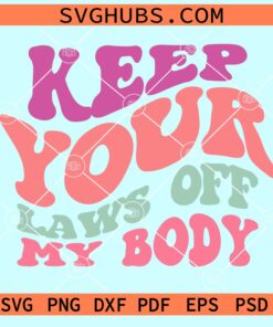 Keep your laws off my body wavy letters svg