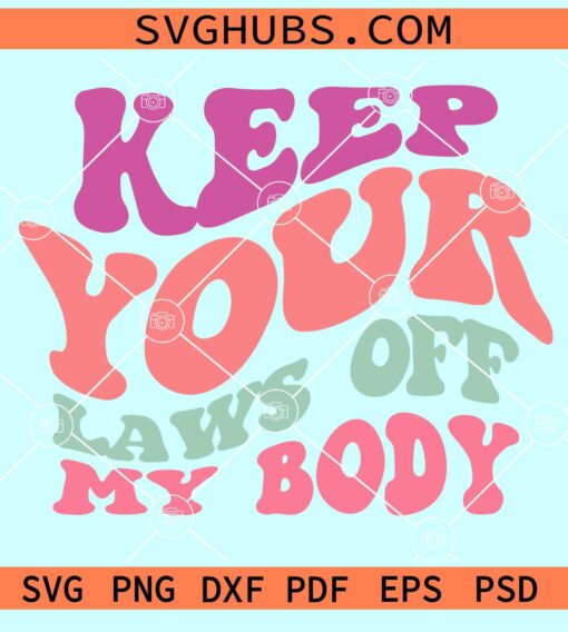 Keep your laws off my body wavy letters svg