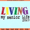 Living my senior life 2023 svg