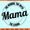 Mama the woman the myth the legend svg