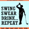 Swing Swear Drink Repeat svg, golf dad svg, Golfer svg