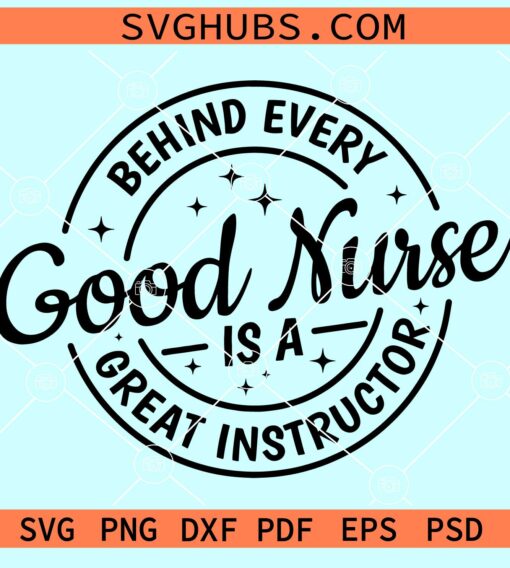 Behind Every Good Nurse is a Great Instructor SVG