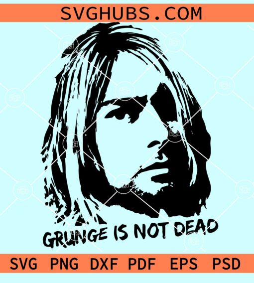 Grunge is not dead Kurt Cobain svg, Kurt Cobain svg, Cobain silhouette