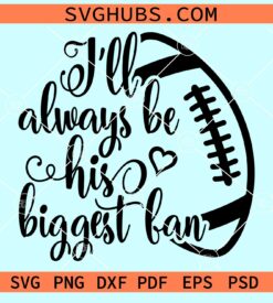 I'll Always Be His Biggest Fan SVG