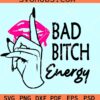 Bad Bitch Energy svg, bad bitch svg, sassy svg, Bad girl svg, sexy lips svg
