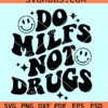 Do MILFS Not Drugs svg