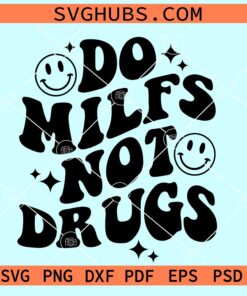 Do MILFS Not Drugs svg