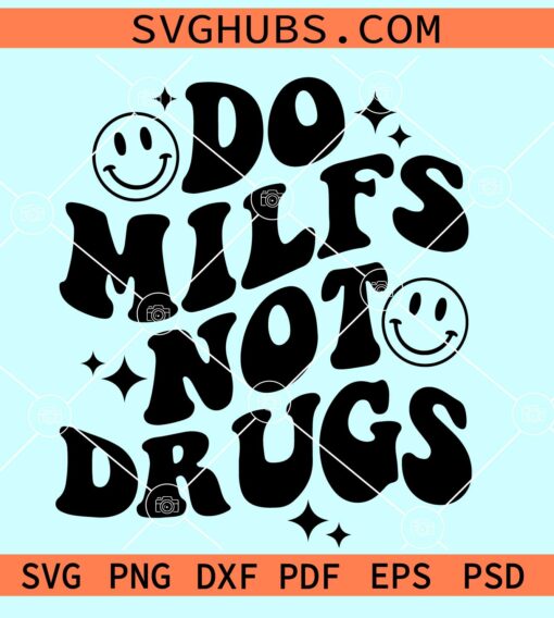 Do MILFS Not Drugs svg