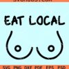 Eat local svg, Eat local baby onesie svg, funny baby svg, breastfeeding svg