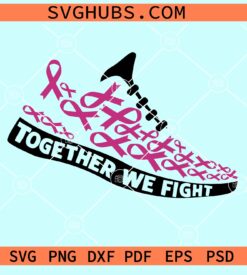 Together We Fight Running Shoes SVG, breast cancer awareness svg, pink ribbon shoes svg
