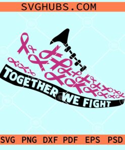 Together We Fight Running Shoes SVG, breast cancer awareness svg, pink ribbon shoes svg