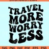 Travel More Worry Less SVG