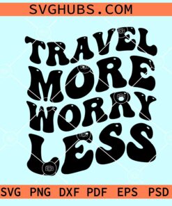 Travel More Worry Less SVG