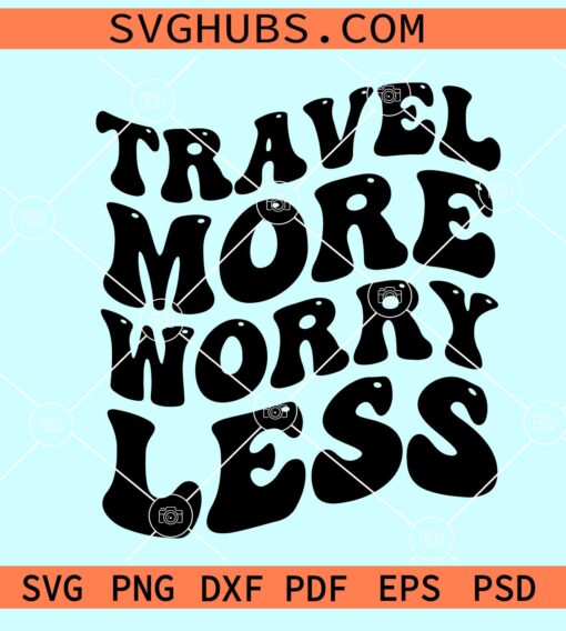 Travel More Worry Less SVG