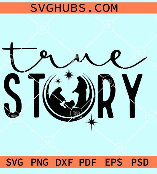 True Story nativity SVG, True story svg, nativity scene svg, Christmas svg file