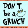 Dont be a Grinch Svg, Christmas svg, Merry Christmas Svg, Grinch SVG, Merry Grinchmas svg