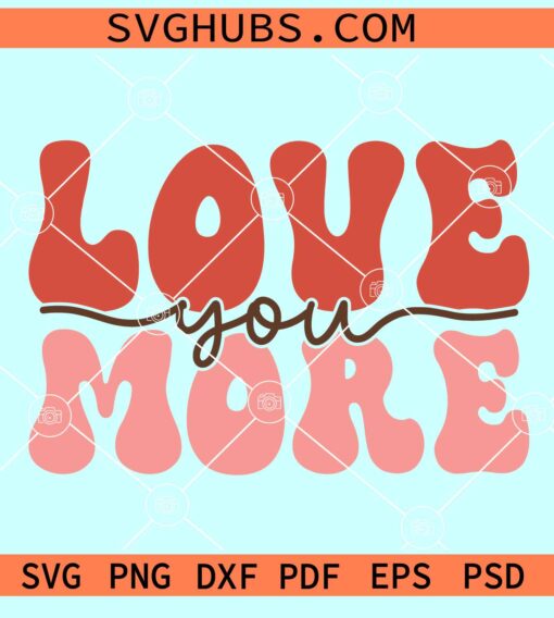 Love you more retro SVG, Love You More SVG, Valentines Day SVG