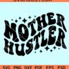 Mother Hustler retro letters SVG, Mother Hustler wavy letters SVG, Mother Svg