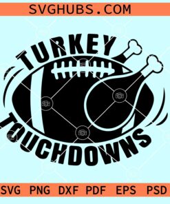 Turkey and touchdowns svg, Thanksgiving Day SVG, Thanksgiving Turkey Football svg
