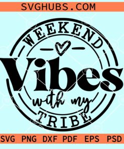 Weekend Vibes With My Tribe Svg