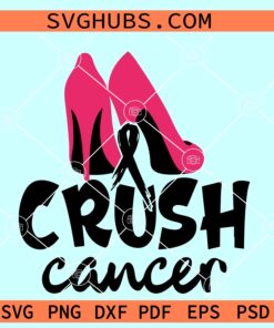 Crush Cancer heels SVG, Pink heels svg, Cancer awareness heels svg