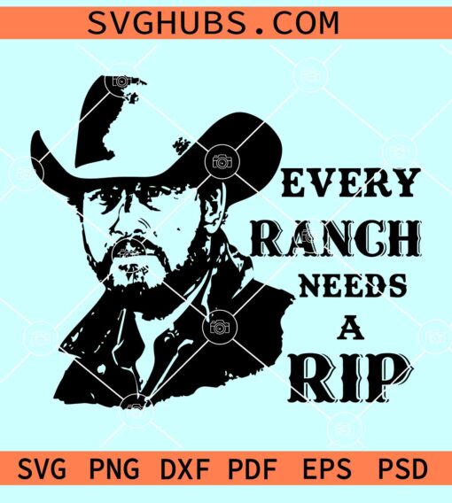 Every Ranch Needs a RIP svg, Yellowstone RIP Svg, Yellowstone svg files