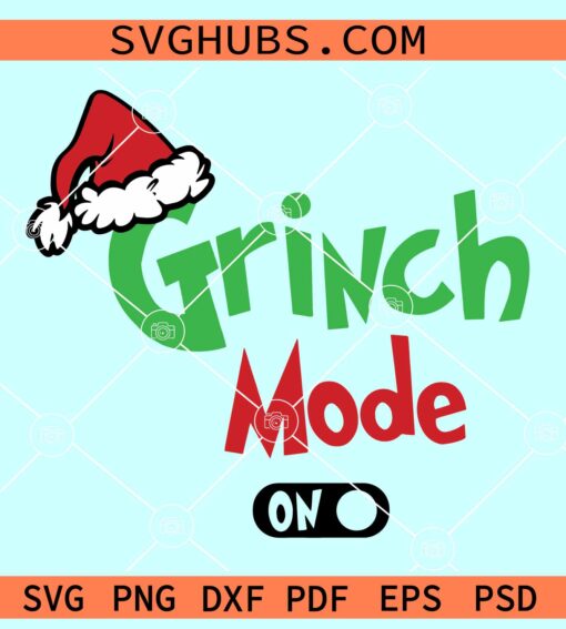 Grinch mode on SVG, Christmas Grinch svg, Grinchmas SVG, Grinch Quote SVG