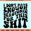 Not enough serotonin SVG, Mental Health Quote svg