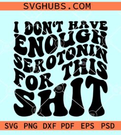 Not enough serotonin SVG, Mental Health Quote svg