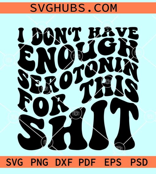 Not enough serotonin SVG, Mental Health Quote svg