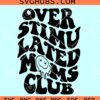 Overstimulated Moms Club SVG, overstimulated svg, overstimulated mom svg
