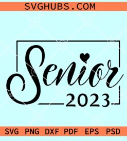 Senior 2023 SVG, Senior class of 2023 svg, senior frame svg, Senior Year 2023 Svg