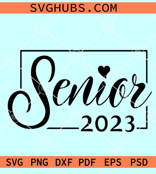 Senior 2023 SVG, Senior class of 2023 svg, senior frame svg, Senior Year 2023 Svg