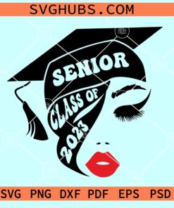 Senior 2023 woman face SVG, Graduation girl 2023 svg, graduation queen svg