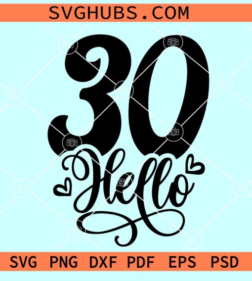 30 Hello SVG, Hello 30 svg, 30th Birthday svg, Birthday shirt svg