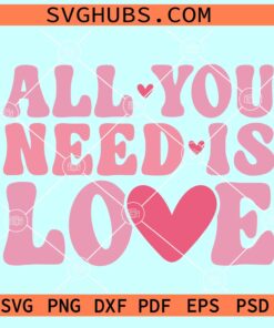 All you need is love retro SVG, Valentine love SVG, Valentine SVG for shirt