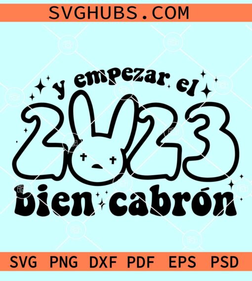 Bad Bunny Año Nuevo Svg, Y Empezar El 2023 Bein Cabron SVG