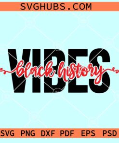 Black History Vibes SVG, Black history SVG, Blak history month svg, BLM svg