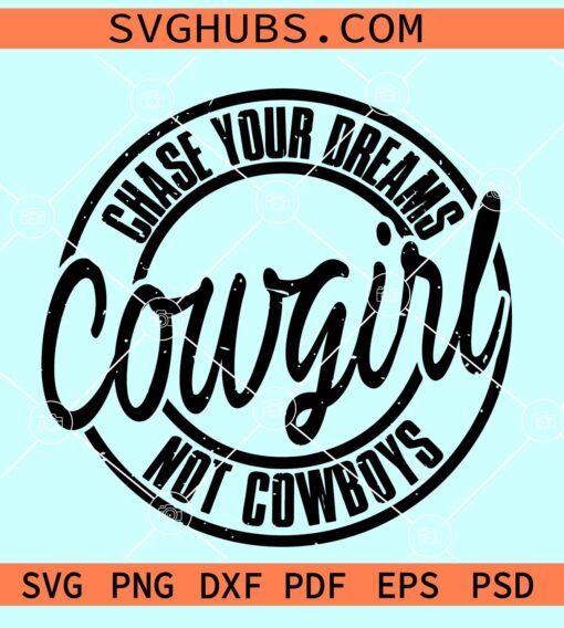 Chase Dreams Not Cowboys SVG, Country Western svg, cowgirl svg