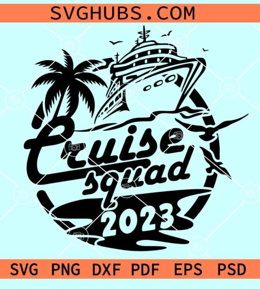 Cruise Squad 2023 Svg, Family Cruise SVG, cruise SVG, Family Trip svg